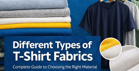 Different Types of T-Shirt Fabrics: Complete Guide to Choosing the Right Material